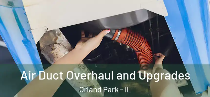  Air Duct Overhaul and Upgrades Orland Park - IL