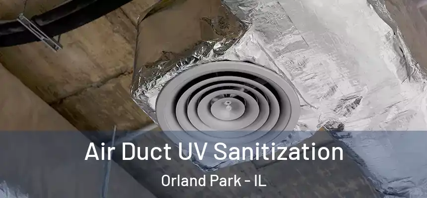  Air Duct UV Sanitization Orland Park - IL