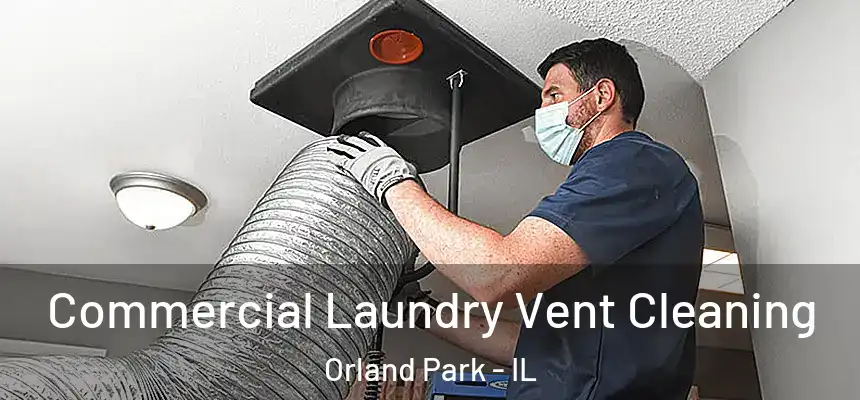  Commercial Laundry Vent Cleaning Orland Park - IL