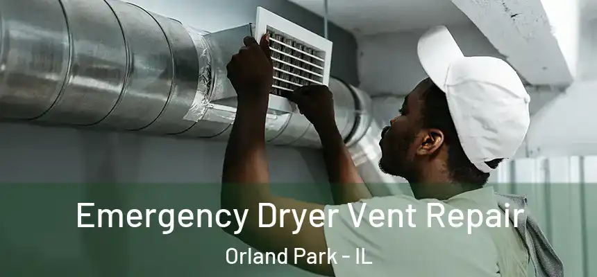  Emergency Dryer Vent Repair Orland Park - IL