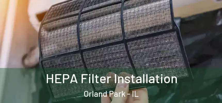  HEPA Filter Installation Orland Park - IL