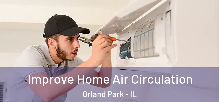  Improve Home Air Circulation Orland Park - IL