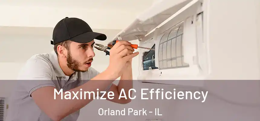  Maximize AC Efficiency Orland Park - IL