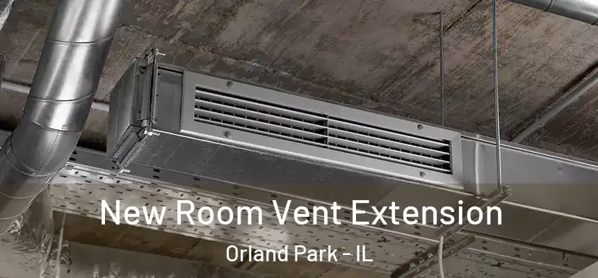  New Room Vent Extension Orland Park - IL