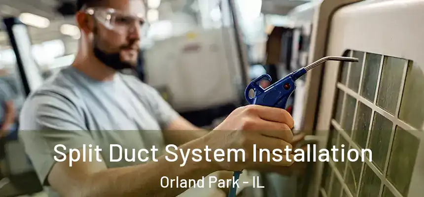  Split Duct System Installation Orland Park - IL