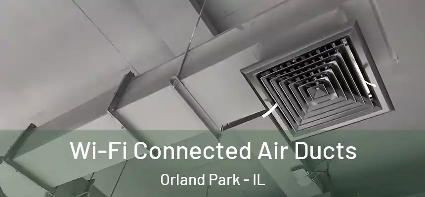  Wi-Fi Connected Air Ducts Orland Park - IL